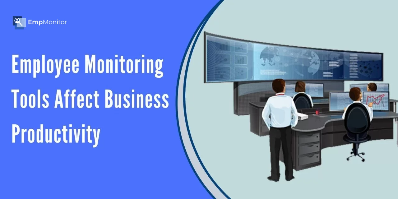 How Does Employee Monitoring Tools Affect The Productivity Of The Business?