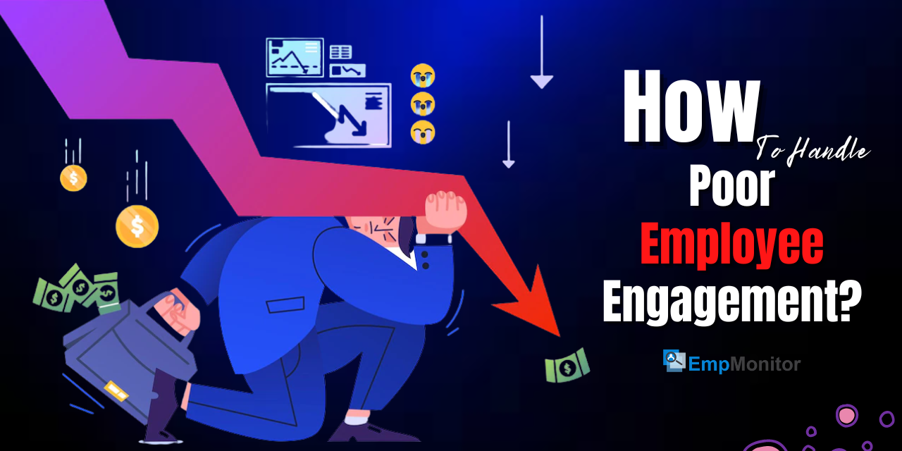 Poor Employee Engagement? An Employee Monitor Software Can Do Wonders!